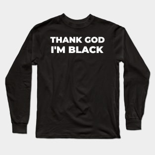 Thank God I'm Black Long Sleeve T-Shirt